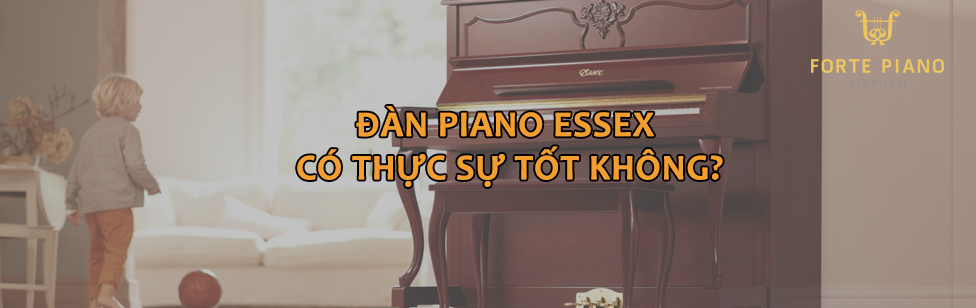 Đàn piano Essex có thực sự tốt không