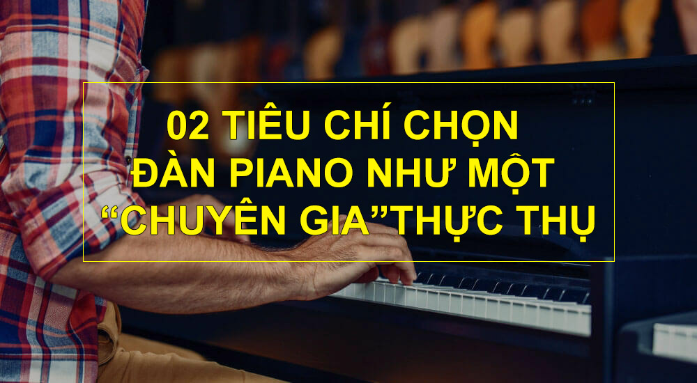 2 tieu chi chon piano nhu chuyen gia